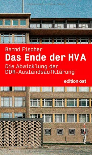 Das Ende der HV A: Die Abwicklung der DDR-Auslandsaufklärung (edition ost)