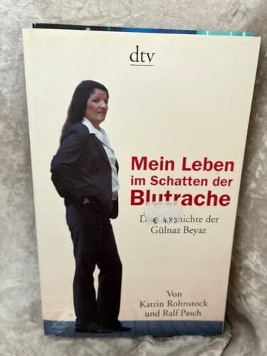 Mein Leben im Schatten der Blutrache: Die Geschichte der Gülnaz Beyaz (dtv Sachbuch)