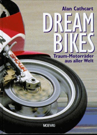 Dream Bikes. Traum-Motorräder aus aller Welt