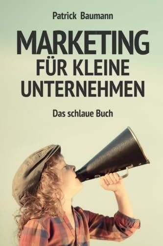 Marketing für kleine Unternehmen: Das schlaue Buch