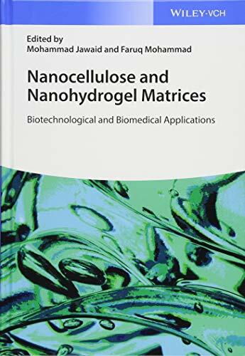 Nanocellulose and Nanohydrogel Matrices: Biotechnological and Biomedical Applications Nanocellulose and Nanohydrogel Matrices: Biotechnological and Biomedical Applications