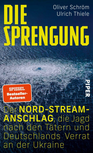 Die Sprengung: Der Nord‑Stream‑Anschlag, die Jagd nach den Tätern und Deutschlands Verrat an der Ukraine | »Eine der spannendsten Agentengeschichten mit geopolitischem Hintergrund.« FAZ
