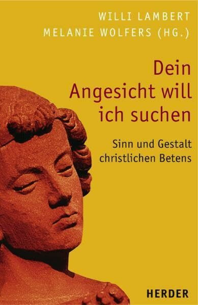 Dein Angesicht will ich suchen: Sinn und Gestalt christlichen Betens