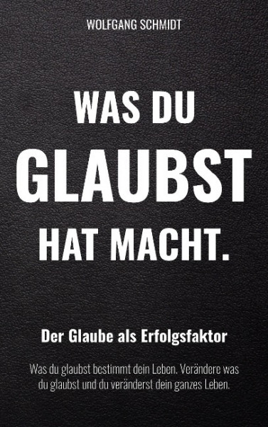 Was du glaubst hat Macht.