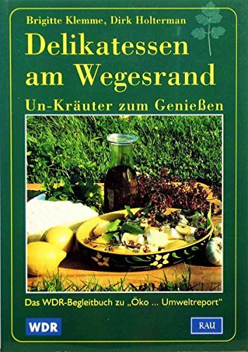 Delikatessen am Wegesrand. Un-Kräuter zum Genießen