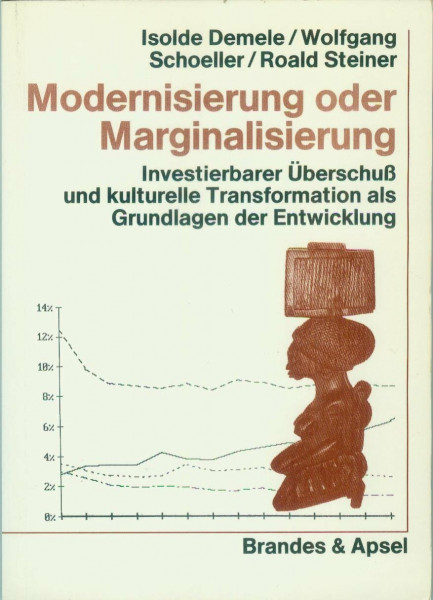 Modernisierung oder Marginalisierung: Investierbarer Überschuss und kulturelle Transformation als Grundlagen der Entwicklung: Investierbarer Überschuß ... Transformation als Grundlagen der Entwicklung