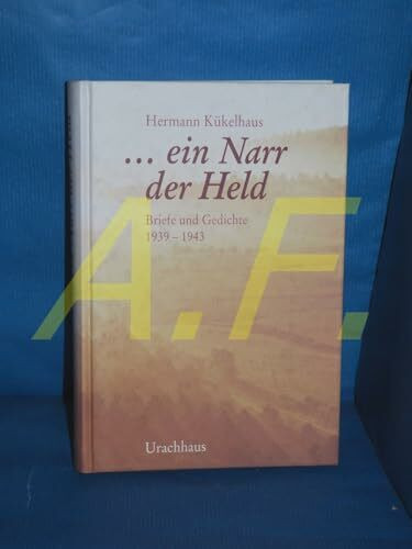 ... ein Narr der Held: Briefe und Gedichte 1939-1943