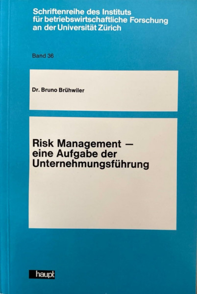 Risk Management als Aufgabe der Unternehmungsführung (Schriftenreihe des Instituts für betriebswirtschaftliche Forschung an der Universität Zürich)
