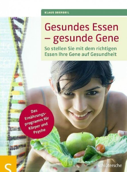 Gesundes Essen - gesunde Gene: So stellen Sie mit dem richtigen Essen Ihre Gene auf Gesundheit, Das Ernährungsprogramm für Körper und Psyche