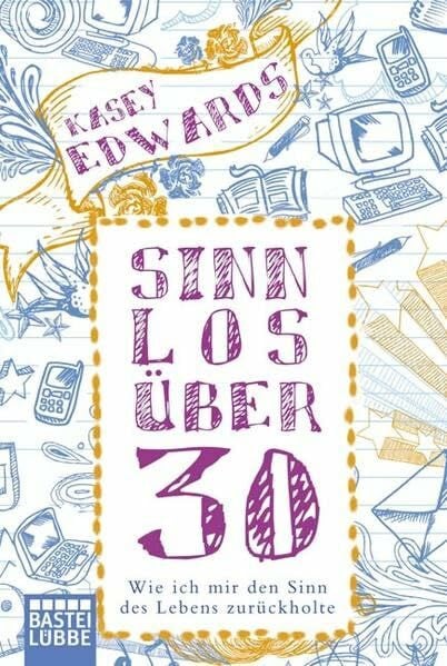Sinnlos über 30: Wie ich mir den Sinn des Lebens zurückholte (Sachbuch. Bastei Lübbe Taschenbücher)