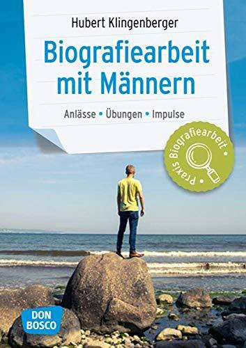 Biografiearbeit mit Männern: Anlässe, Übungen, Impulse (Praxis Biografiearbeit)