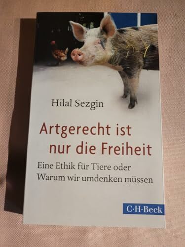 Artgerecht ist nur die Freiheit: Eine Ethik für Tiere oder Warum wir umdenken müssen (Beck Paperback)