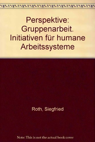 Perspektive: Gruppenarbeit. Initiativen für humane Arbeitssysteme