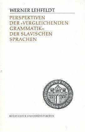 Perspektiven der vergleichenden Grammatik der slawischen Sprachen (Konstanzer Universitätsreden)