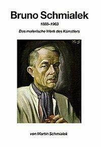 Bruno Schmialek (1888-1963): Das malerische Werk des Künstlers