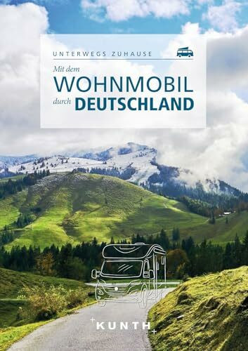 KUNTH Mit dem Wohnmobil durch Deutschland: Unterwegs zuhause (KUNTH Mit dem Wohnmobil unterwegs)