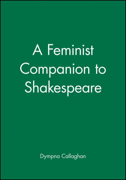 Feminist Companion to Shakespeare (Blackwell Companions to Literature and Culture)