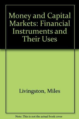 Money and Capital Markets: Financial Instruments and Their Uses