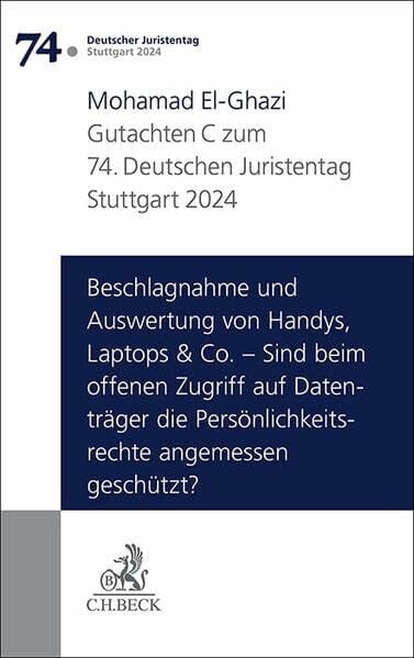 Verhandlungen des 74. Deutschen Juristentages Stuttgart 2024 Bd. I: Gutachten Teil C: Beschlagnahme und Auswertung von Handys, Laptops & Co. – Sind ... Persönlichkeitsrechte angemessen geschützt?