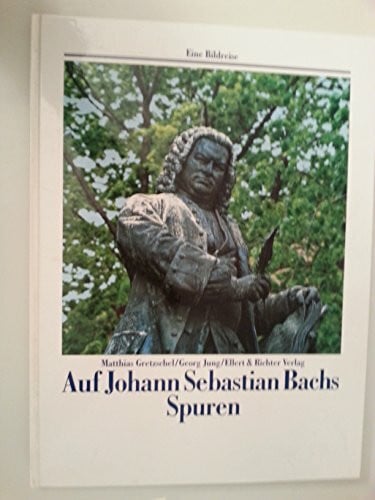 Auf den Spuren von Johann Sebastian Bach (Eine Bildreise)