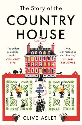 The Story of the Country House - A History of Places and People