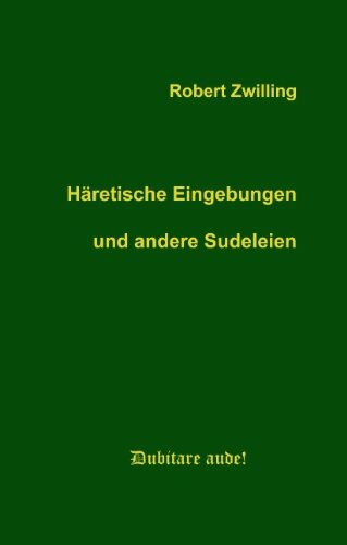 Häretische Eingebungen und andere Sudeleien