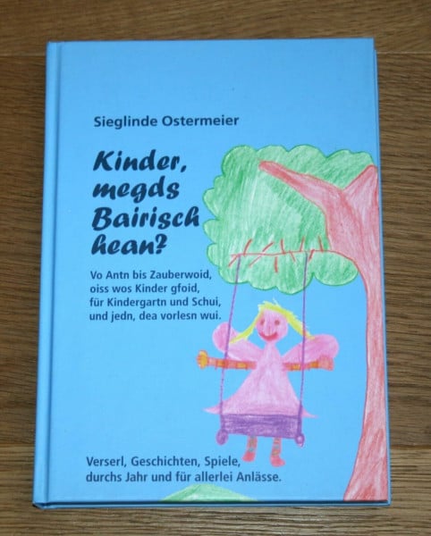 Kinder, megds Bairisch hean?: Verserl, Geschichten, Spiele, durchs Jahr und für allerlei Anlässe