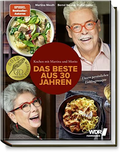 Kochen mit Martina und Moritz – Das Beste aus 30 Jahren – Unsere persönlichen Lieblingsrezepte - Köstliche Rezepte mit Fleisch, Fisch und Gemüse – zeitgemäß – kreativ – frisch