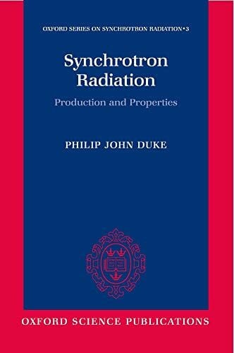 Synchrotron Radiation: Production and Properties (Oxford Series on Synchrotron Radiation, 3)