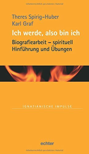 Ich werde, also bin ich: Biographiearbeit - spirituell. Hinführung und Übungen (Ignatianische Impulse)
