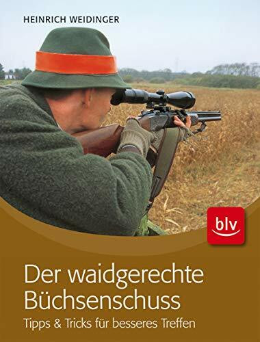Der waidgerechte Büchsenschuss: Tipps & Tricks für besseres Treffen