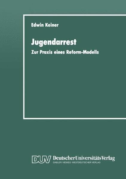 Jugendarrest: Zur Praxis eines Reform-Modells (DUV - Sozialwissenschaft)