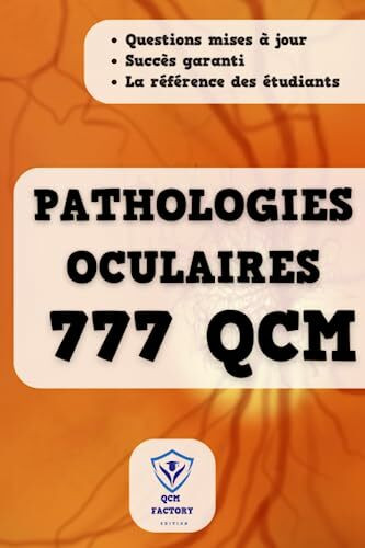 QCM : Pathologies Oculaires: 777 QCM en santé oculaire pour les étudiants en Optométrie et Orthoptie