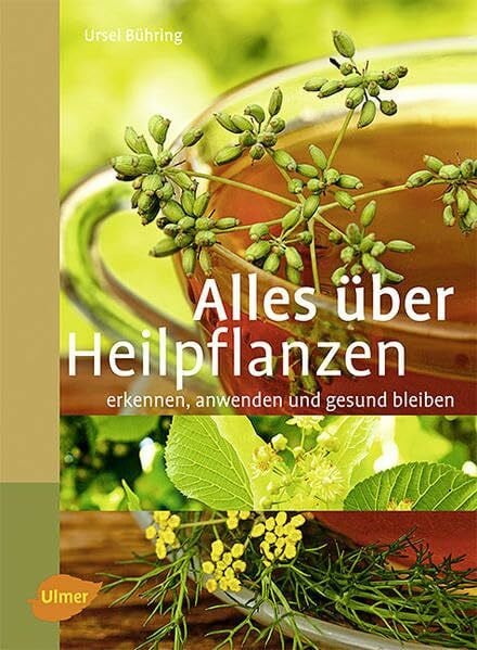 Alles über Heilpflanzen: Erkennen, anwenden und gesund bleiben