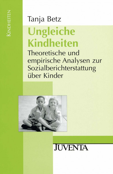 Ungleiche Kindheiten: Theoretische und empirische Analysen zur Sozialberichterstattung über Kinder