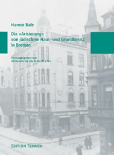 Die 'Arisierung' von jüdischem Haus- und Grundbesitz in Bremen (Schriftenreihe Erinnern für die Zukunft)