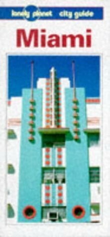 Lonely Planet Miami: A City Guide (LONELY PLANET MIAMI AND THE KEYS)