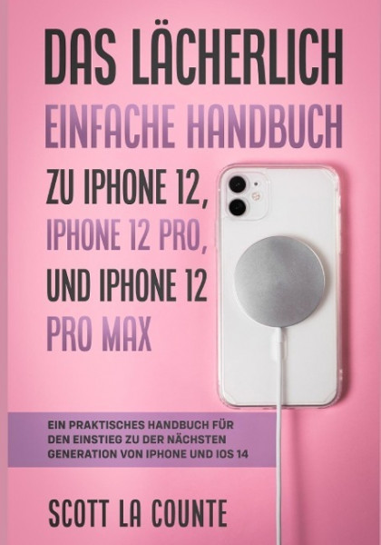 Das Lächerlich Einfache Handbuch zu iPhone 12, iPhone 12 Pro, und iPhone 12 Pro Max