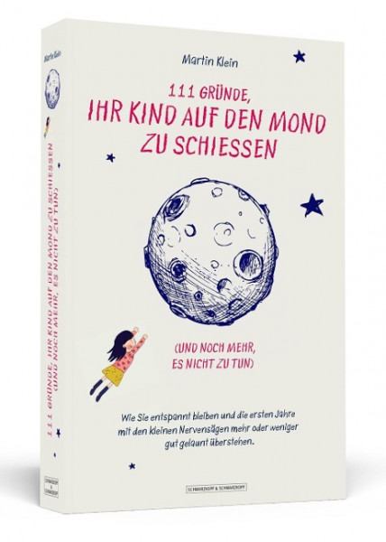 111 Gründe, ihr Kind auf den Mond zu schießen (und noch mehr, es nicht zu tun)