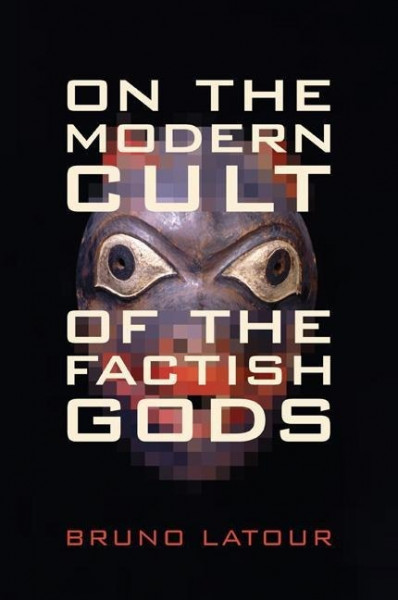 On the Modern Cult of the Factish Gods