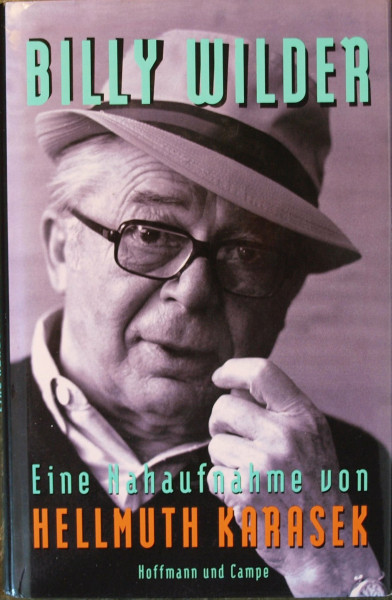 Billy Wilder: Eine Nahaufnahme von Hellmuth Karasek