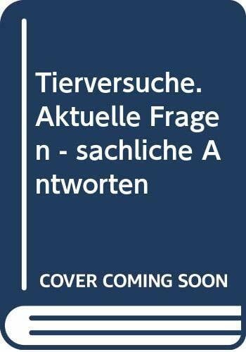 Tierversuche (Aktuelle Fragen - Sachliche Antworten)