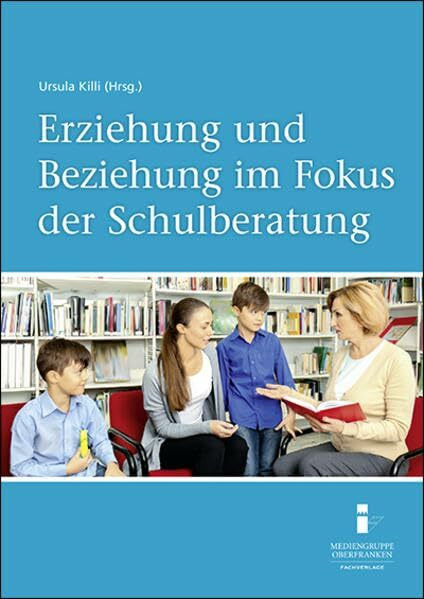 Erziehung und Beziehung im Fokus der Schulberatung