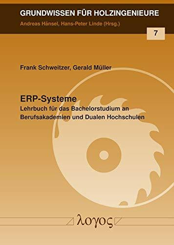 ERP-Systeme: Lehrbuch für das Bachelorstudium an Berufsakademien und Dualen Hochschulen (Grundwissen für Holzingenieure, Band 7)