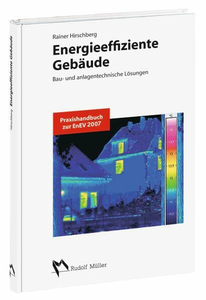 Energieeffiziente Gebäude: Bau- und anlagentechnische Lösungen. Vereinfachte Verfahren zur energetischen Bewertung. Praxishandbuch zur EnEV 2007