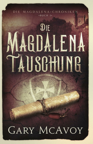Die Magdalena-Täuschung (Die Magdalena-Chroniken, Band 1)