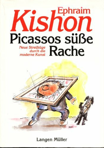 Picassos süsse Rache: Neue Streifzüge durch die moderne Kunst
