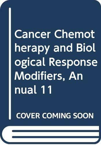 Cancer Chemotherapy and Biological Response Modifiers, Annual 11