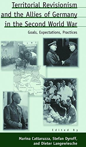 Territorial Revisionism and the Allies of Germany in the Second World War: Goals, Expectations, Practices (Austrian and Habsburg Studies, Band 15)