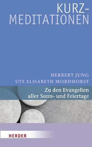 Kurzmeditationen: Zu den Evangelien aller Sonn- und Feiertage
